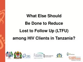 What Else Should Be Done to Reduce Lost to Follow Up (LTFU) among HIV Clients in Tanzania?