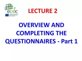 OVERVIEW AND COMPLETING THE QUESTIONNAIRES - Part 1