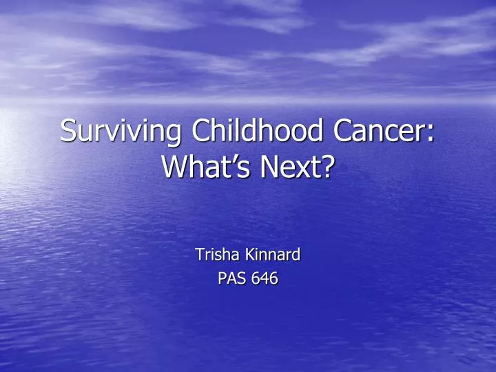surviving childhood cancer what s next