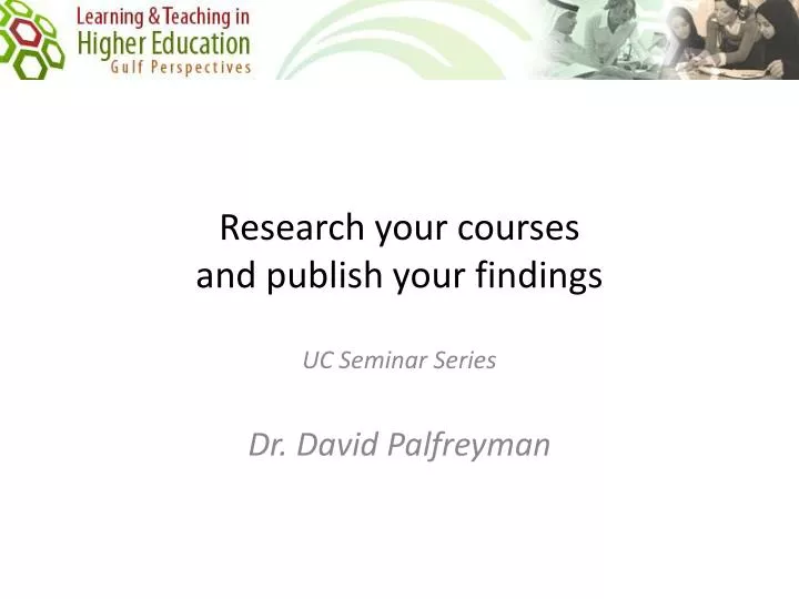 research your courses and publish your findings