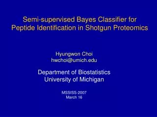 Hyungwon Choi hwchoi@umich Department of Biostatistics University of Michigan MSSISS-2007