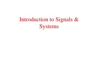 Introduction to Signals &amp; Systems
