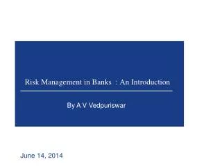 Risk Management in Banks : An Introduction