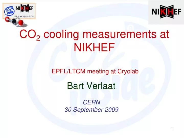 co 2 cooling measurements at nikhef epfl ltcm meeting at cryolab