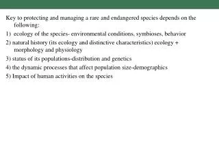 Key to protecting and managing a rare and endangered species depends on the following: