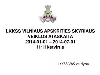 lkkss v ilniaus apskrities skyriaus veiklos ataskaita 201 4 01 01 2014 0 7 01 i ir ii ketvirtis