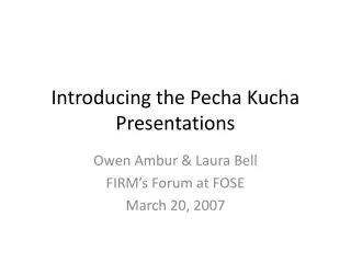 Introducing the Pecha Kucha Presentations