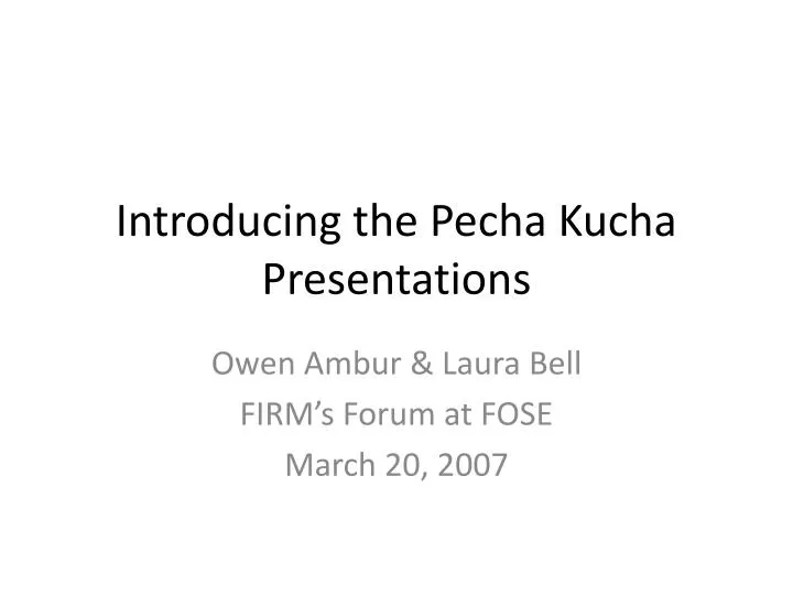 introducing the pecha kucha presentations