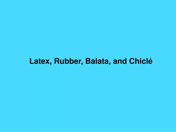 latex rubber balata and chicl