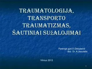 Traumatologija, transporto traumatizmas, šautiniai sužalojimai