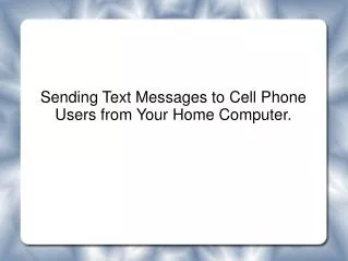 Sending Text Messages to Cell Phone Users from Your Home Computer.