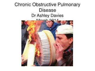 Chronic Obstructive Pulmonary Disease Dr Ashley Davies March 2014