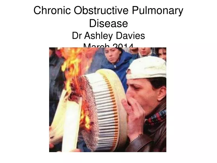 chronic obstructive pulmonary disease dr ashley davies march 2014