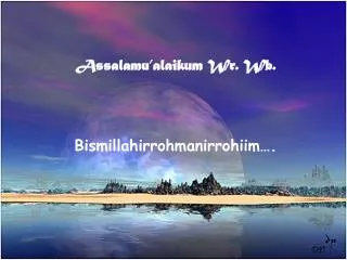 Assalamu’alaikum Wr. Wb. Bismillahirrohmanirrohiim….