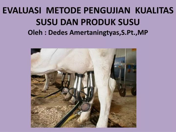 evaluasi metode pengujian kualitas susu dan produk susu oleh dedes amertaningtyas s pt mp