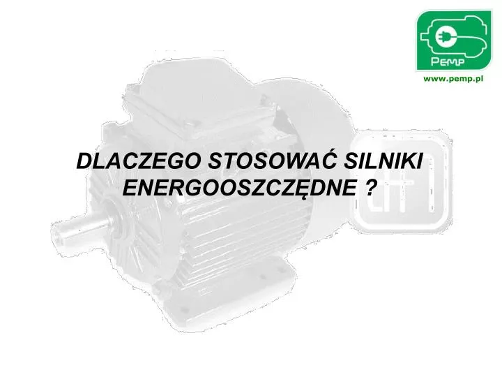 dlaczego stosowa silniki energooszcz dne