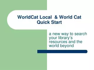 WorldCat Local &amp; World Cat Quick Start