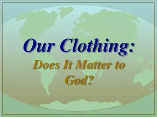 Our Clothing: Does It Matter to God?