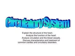 Explain the structure of the heart. 	Analyze the function of the heart.