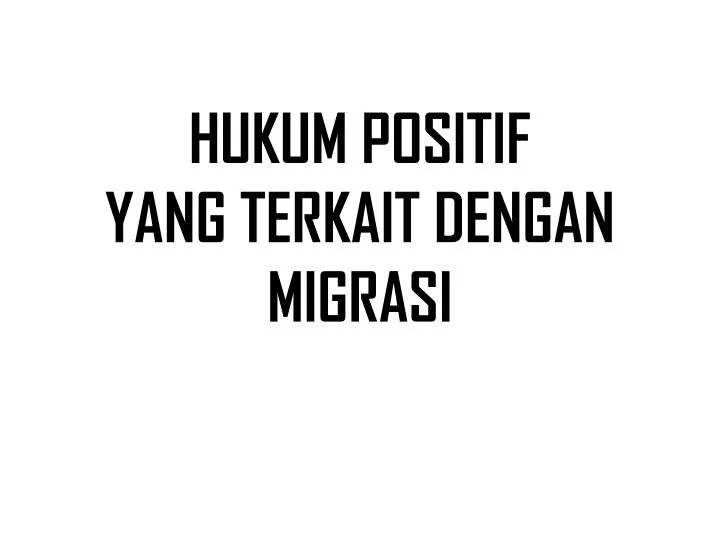 hukum positif yang terkait dengan migrasi