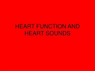HEART FUNCTION AND HEART SOUNDS