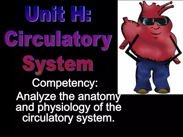 competency analyze the anatomy and physiology of the circulatory system