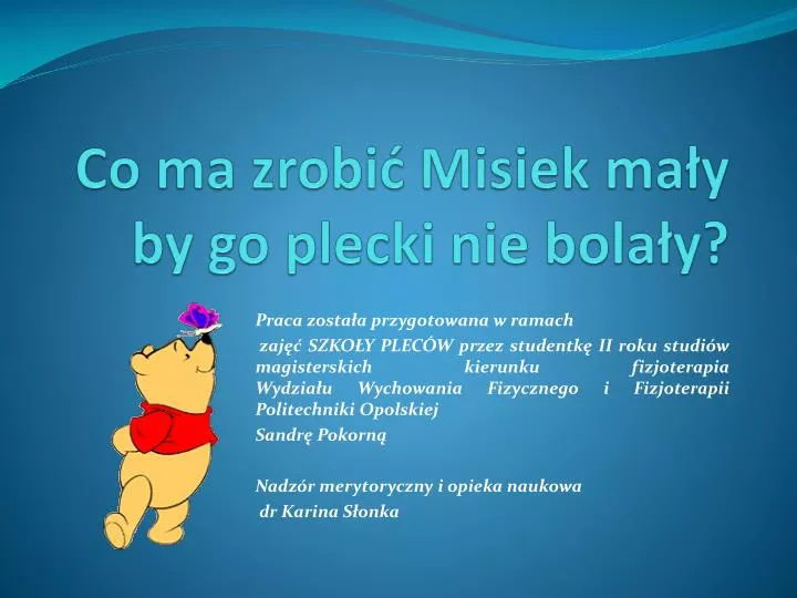 co ma zrobi misiek ma y by go plecki nie bola y