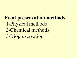 Food preservation methods 1-Physical methods 2-Chemical methods 3-Biopreservation