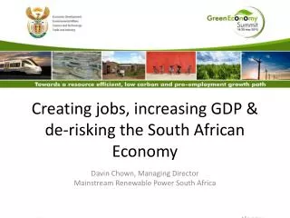 Creating jobs, increasing GDP &amp; de-risking the South African Economy