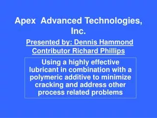 Apex Advanced Technologies, Inc. Presented by: Dennis Hammond Contributor Richard Phillips
