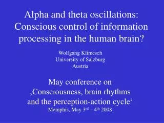 Alpha and theta oscillations: Conscious control of information processing in the human brain?