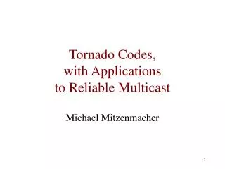 Tornado Codes, with Applications to Reliable Multicast