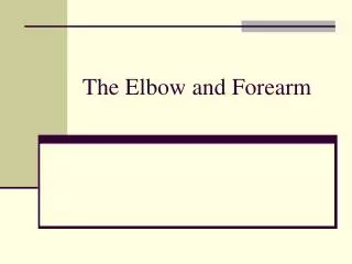 The Elbow and Forearm