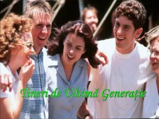tineri de ultim genera ie