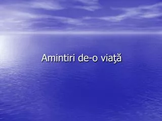 amintiri de o via