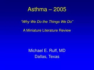 Asthma – 2005 “Why We Do the Things We Do” A Miniature Literature Review