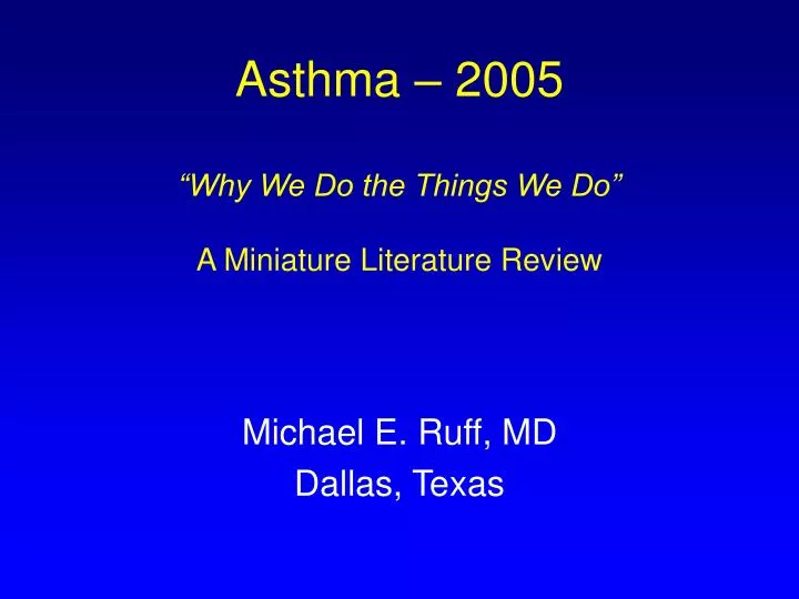 asthma 2005 why we do the things we do a miniature literature review