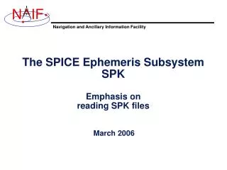 The SPICE Ephemeris Subsystem SPK Emphasis on reading SPK files