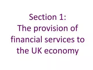 Section 1: The provision of financial services to the UK economy