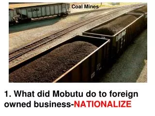 1. What did Mobutu do to foreign owned business- NATIONALIZE