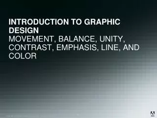INTRODUCTION TO GRAPHIC DESIGN MOVEMENT, BALANCE, UNITY, CONTRAST, EMPHASIS, LINE, AND COLOR