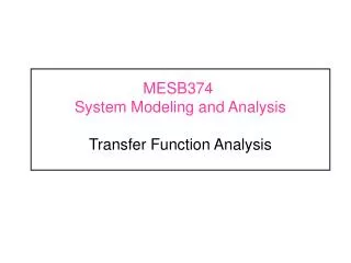 MESB374	 System Modeling and Analysis Transfer Function Analysis