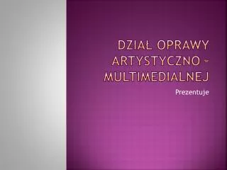 dzia oprawy artystyczno multimedialnej