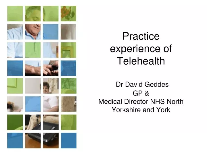 practice experience of telehealth dr david geddes gp medical director nhs north yorkshire and york