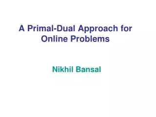 A Primal-Dual Approach for Online Problems