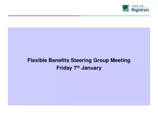 Flexible Benefits Steering Group Meeting Friday 7 th January