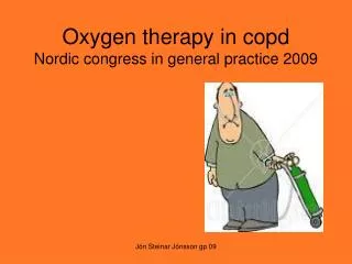 Oxygen therapy in copd Nordic congress in general practice 2009