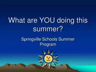 What are YOU doing this summer?