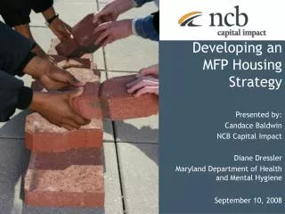 Developing an MFP Housing Strategy Presented by: Candace Baldwin NCB Capital Impact