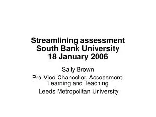 Streamlining assessment South Bank University 18 January 2006